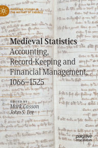 Title: Medieval Statistics: Accounting, Record-Keeping and Financial Management, 1066-1525, Author: Mark Casson