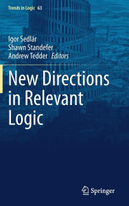 Title: New Directions in Relevant Logic, Author: Igor Sedlár