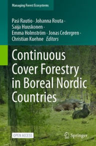Title: Continuous Cover Forestry in Boreal Nordic Countries, Author: Pasi Rautio