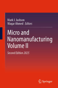 Title: Micro and Nanomanufacturing Volume II, Author: Mark J. Jackson