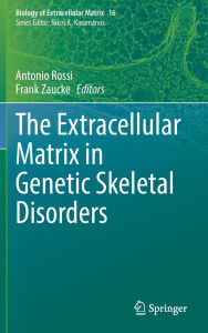 Title: The Extracellular Matrix in Genetic Skeletal Disorders, Author: Antonio Rossi