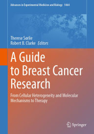 Title: A Guide to Breast Cancer Research: From Cellular Heterogeneity and Molecular Mechanisms to Therapy, Author: Therese Sørlie