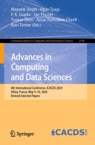 Title: Advances in Computing and Data Sciences: 8th International Conference, ICACDS 2024, Vélizy, France, May 9-10, 2024, Revised Selected Papers, Author: Mayank Singh