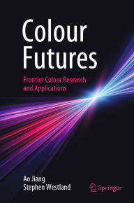 Title: Colour Futures: Frontier Colour Research and Applications, Author: Ao Jiang
