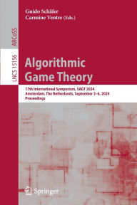Title: Algorithmic Game Theory: 17th International Symposium, SAGT 2024, Amsterdam, The Netherlands, September 3-6, 2024, Proceedings, Author: Guido Schäfer