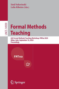 Title: Formal Methods Teaching: 6th Formal Methods Teaching Workshop, FMTea 2024, Milan, Italy, September 10, 2024, Proceedings, Author: Emil Sekerinski