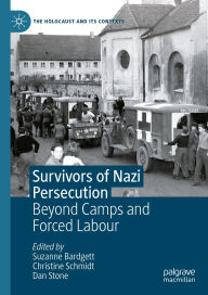 Title: Survivors of Nazi Persecution: Beyond Camps and Forced Labour, Author: Suzanne Bardgett