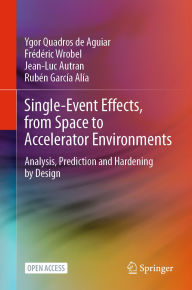 Title: Single-Event Effects, from Space to Accelerator Environments: Analysis, Prediction and Hardening by Design, Author: Ygor Quadros de Aguiar