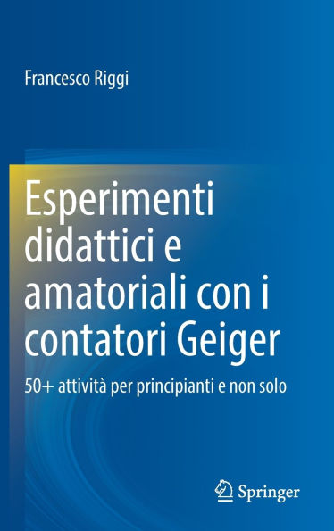 Esperimenti didattici e amatoriali con i contatori Geiger: 50+ attività per principianti e non solo