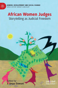 Title: African Women Judges: Storytelling as Judicial Freedom, Author: J. Jarpa Dawuni