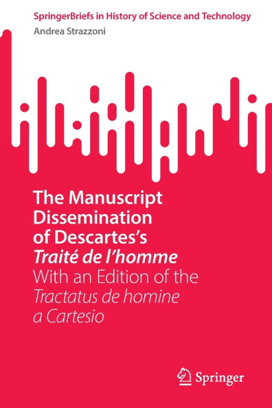 The Manuscript Dissemination of Descartes's Traité de l'homme: With an Edition of the Tractatus de homine a Cartesio