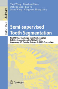 Title: Semi-supervised Tooth Segmentation: First MICCAI Challenge, SemiToothSeg 2023, Held in Conjunction with MICCAI 2023, Vancouver, BC, Canada, October 8, 2023, Proceedings, Author: Yaqi Wang