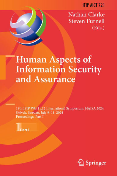 Human Aspects of Information Security and Assurance: 18th IFIP WG 11.12 International Symposium, HAISA 2024, Skövde, Sweden, July 9-11, 2024, Proceedings, Part I