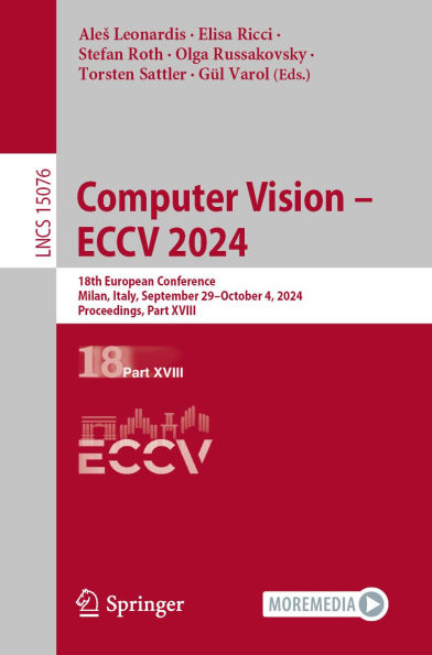 Computer Vision - ECCV 2024: 18th European Conference, Milan, Italy, September 29 - October 4, 2024, Proceedings, Part XVIII