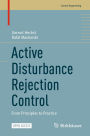 Active Disturbance Rejection Control: From Principles to Practice