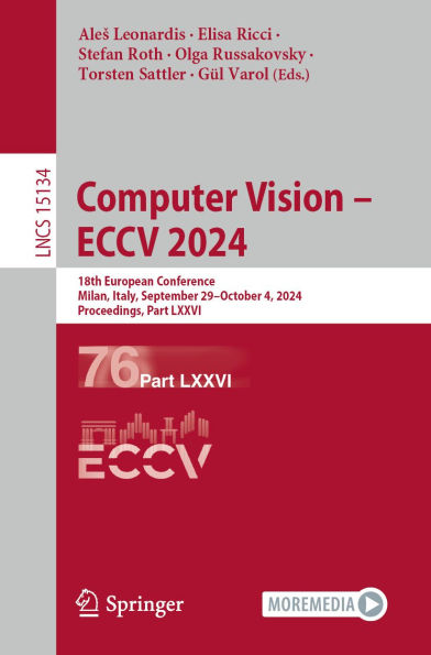 Computer Vision - ECCV 2024: 18th European Conference, Milan, Italy, September 29-October 4, 2024, Proceedings, Part LXXVI