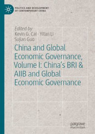 Title: China and Global Economic Governance, Volume I: China's BRI & AIIB and Global Economic Governance, Author: Kevin G.Cai