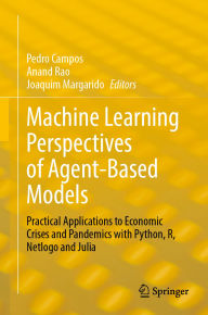 Title: Machine Learning Perspectives of Agent-Based Models: Practical Applications to Economic Crises and Pandemics with Python, R, Netlogo and Julia, Author: Pedro Campos