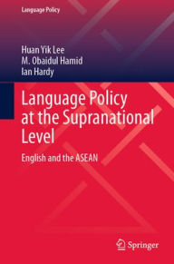 Title: Language Policy at the Supranational Level: English and the ASEAN, Author: Huan Yik Lee