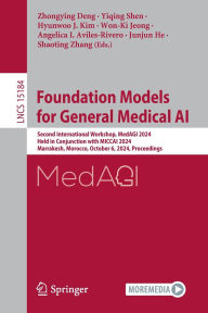 Title: Foundation Models for General Medical AI: Second International Workshop, MedAGI 2024, Held in Conjunction with MICCAI 2024, Marrakesh, Morocco, October 6, 2024, Proceedings, Author: Zhongying Deng