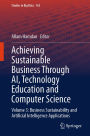 Achieving Sustainable Business Through AI, Technology Education and Computer Science: Volume 3: Business Sustainability and Artificial Intelligence Applications