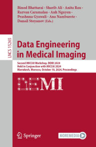 Title: Data Engineering in Medical Imaging: Second MICCAI Workshop, DEMI 2024, Held in Conjunction with MICCAI 2024, Marrakesh, Morocco, October 10, 2024, Proceedings, Author: Binod Bhattarai