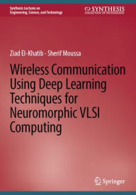 Title: Wireless Communication Using Deep Learning Techniques for Neuromorphic VLSI Computing, Author: Ziad El-Khatib