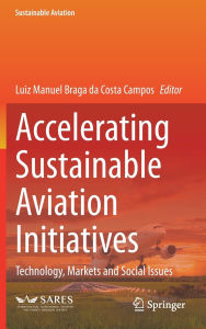 Title: Accelerating Sustainable Aviation Initiatives: Technology, Markets and Social Issues, Author: Luiz Manuel Braga da Costa Campos