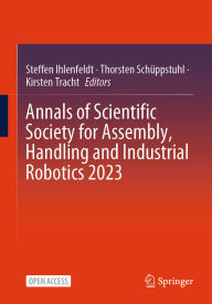 Title: Annals of Scientific Society for Assembly, Handling and Industrial Robotics 2023, Author: Steffen Ihlenfeldt