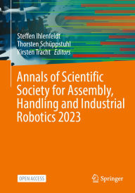 Title: Annals of Scientific Society for Assembly, Handling and Industrial Robotics 2023, Author: Steffen Ihlenfeldt
