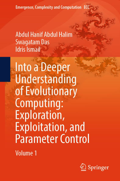 Into a Deeper Understanding of Evolutionary Computing: Exploration, Exploitation, and Parameter Control: Volume 1