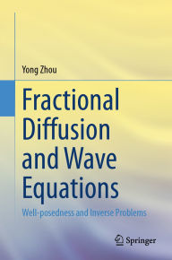 Title: Fractional Diffusion and Wave Equations: Well-posedness and Inverse Problems, Author: Yong Zhou
