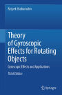 Theory of Gyroscopic Effects for Rotating Objects: Gyroscopic Effects and Applications
