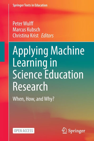 Applying Machine Learning in Science Education Research: When, How, and Why?