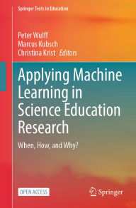 Title: Applying Machine Learning in Science Education Research: When, How, and Why?, Author: Peter Wulff