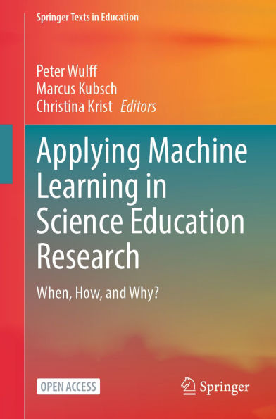 Applying Machine Learning in Science Education Research: When, How, and Why?