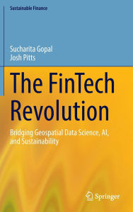 Title: The FinTech Revolution: Bridging Geospatial Data Science, AI, and Sustainability, Author: Sucharita Gopal