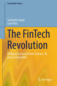 Title: The FinTech Revolution: Bridging Geospatial Data Science, AI, and Sustainability, Author: Sucharita Gopal