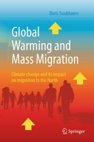 Title: Global Warming and Mass Migration: Climate change and its impact on migration to the North, Author: Boris Soukharev