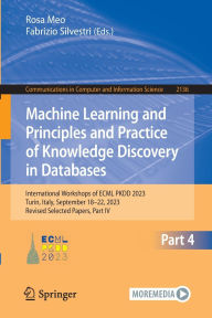Title: Machine Learning and Principles and Practice of Knowledge Discovery in Databases: International Workshops of ECML PKDD 2023, Turin, Italy, September 18-22, 2023, Revised Selected Papers, Part IV, Author: Rosa Meo