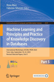 Title: Machine Learning and Principles and Practice of Knowledge Discovery in Databases: International Workshops of ECML PKDD 2023, Turin, Italy, September 18-22, 2023, Revised Selected Papers, Part V, Author: Rosa Meo