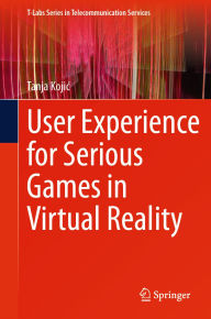 Title: User Experience for Serious Games in Virtual Reality, Author: Tanja Kojic