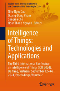 Title: Intelligence of Things: Technologies and Applications: The Third International Conference on Intelligence of Things (ICIT 2024), Da Nang, Vietnam, September 12-14, 2024, Proceedings, Volume 2, Author: Nhu-Ngoc Dao