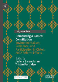 Title: Demanding a Radical Constitution: Environmentalism, Resilience, and Participation in Chile's 2022 Reform Efforts, Author: Javiera Barandiaran