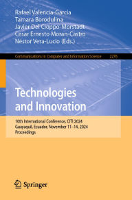 Title: Technologies and Innovation: 10th International Conference, CITI 2024, Guayaquil, Ecuador, November 11-14, 2024, Proceedings, Author: Rafael Valencia-García