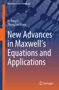 Title: New Advances in Maxwell's Equations and Applications, Author: Er-Ping Li