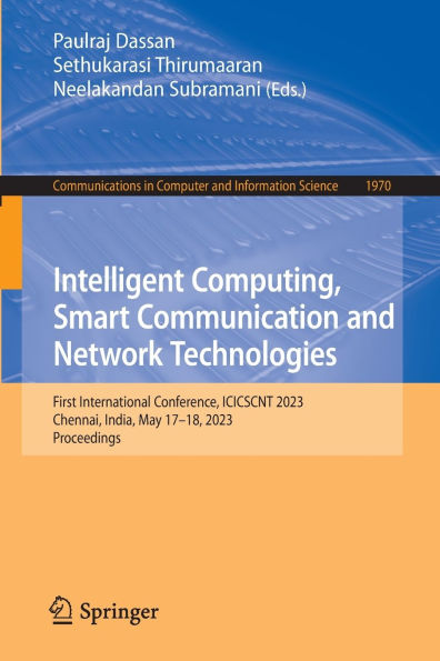 Intelligent Computing, Smart Communication and Network Technologies: First International Conference, ICICSCNT 2023, Chennai, India, May 17-18, 2023, Proceedings