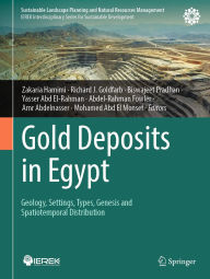 Title: Gold Deposits in Egypt: Geology, Settings, Types, Genesis and Spatiotemporal Distribution, Author: Zakaria Hamimi