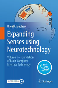 Title: Expanding Senses using Neurotechnology: Volume 1 ? Foundation of Brain-Computer Interface Technology, Author: Ujwal Chaudhary
