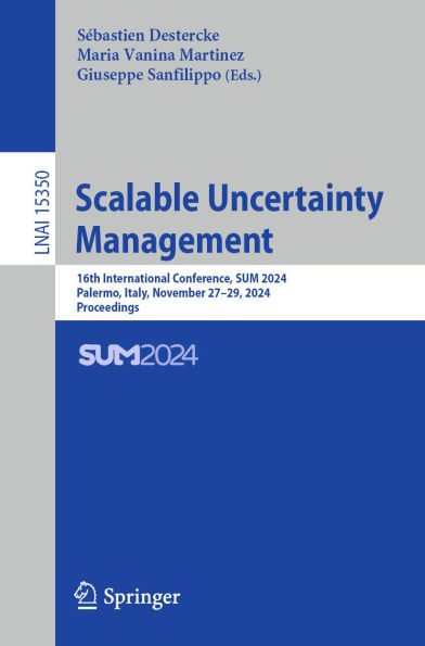Scalable Uncertainty Management: 16th International Conference, SUM 2024, Palermo, Italy, November 27-29, 2024, Proceedings